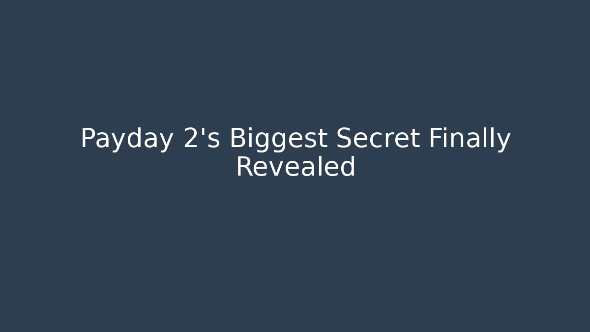Payday 2's Biggest Secret Finally Revealed - Create More Assets