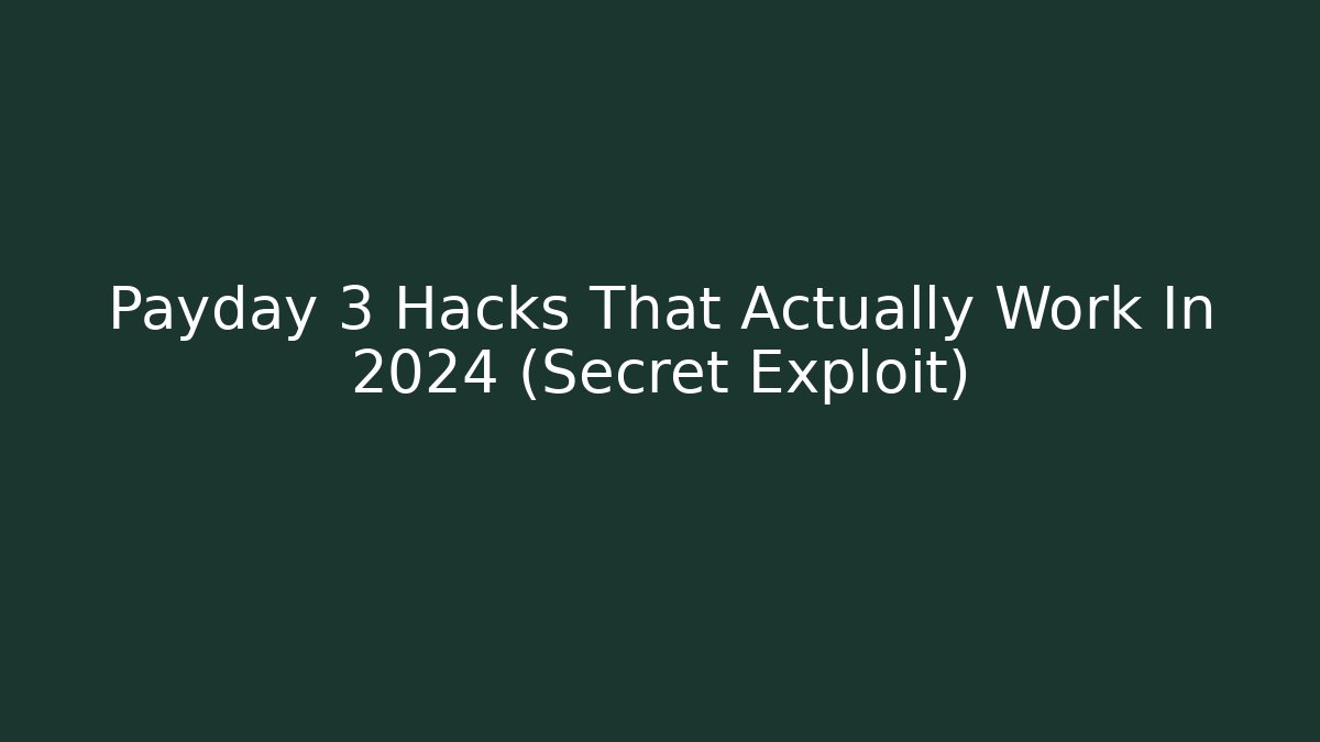 Payday 3 Hacks That Actually Work In 2024 (Secret Exploit)