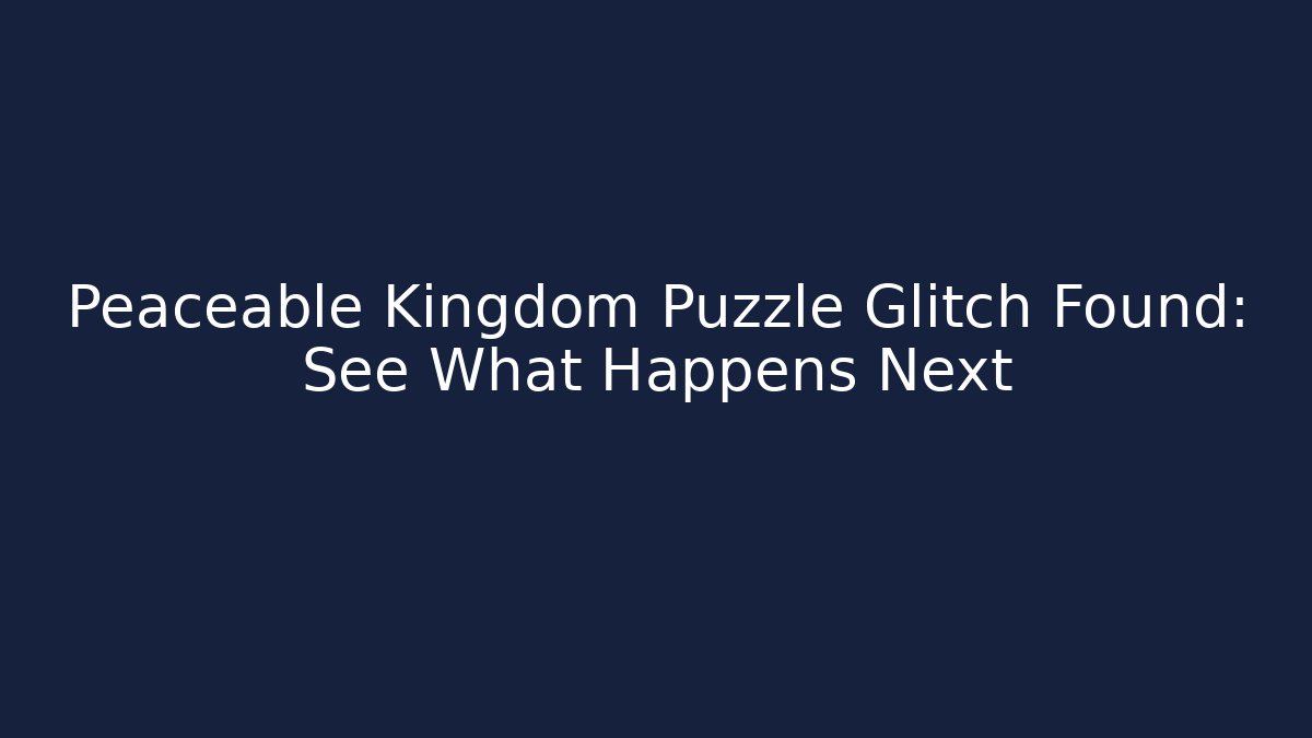 Peaceable Kingdom Puzzle Glitch Found: See What Happens Next