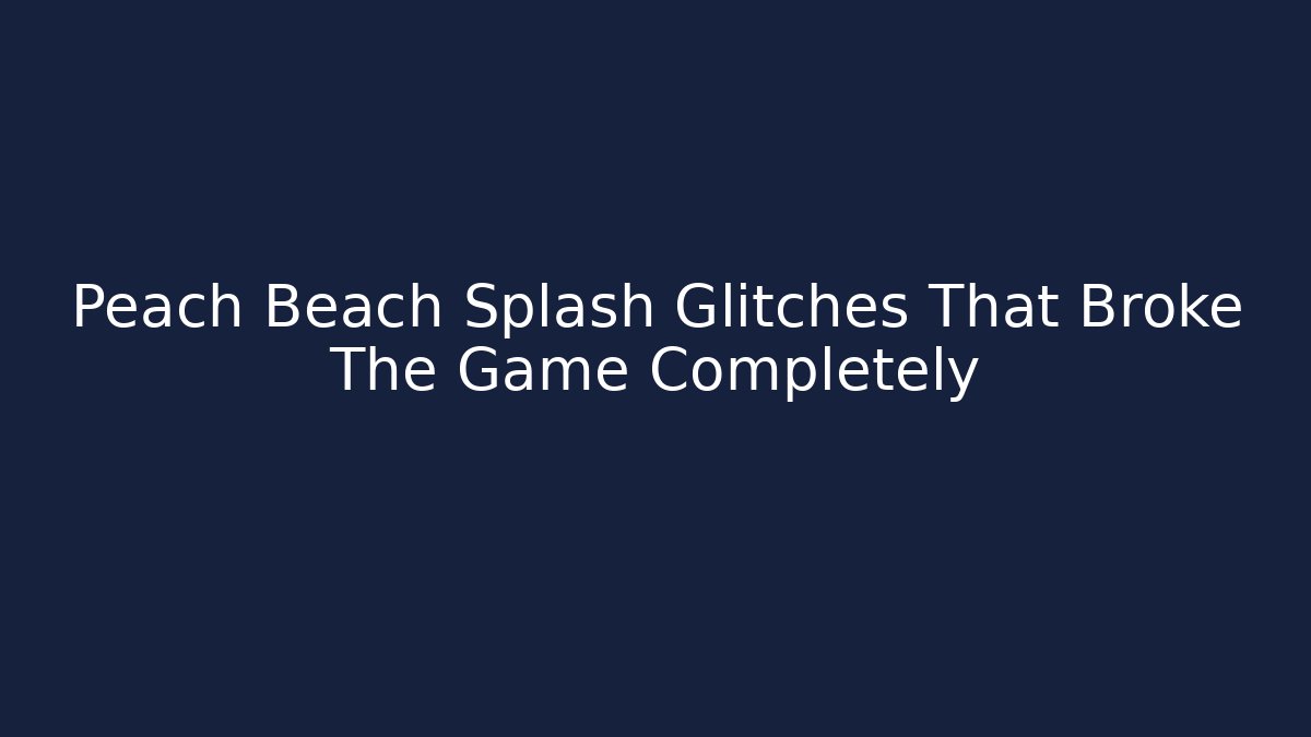 Peach Beach Splash Glitches That Broke The Game Completely