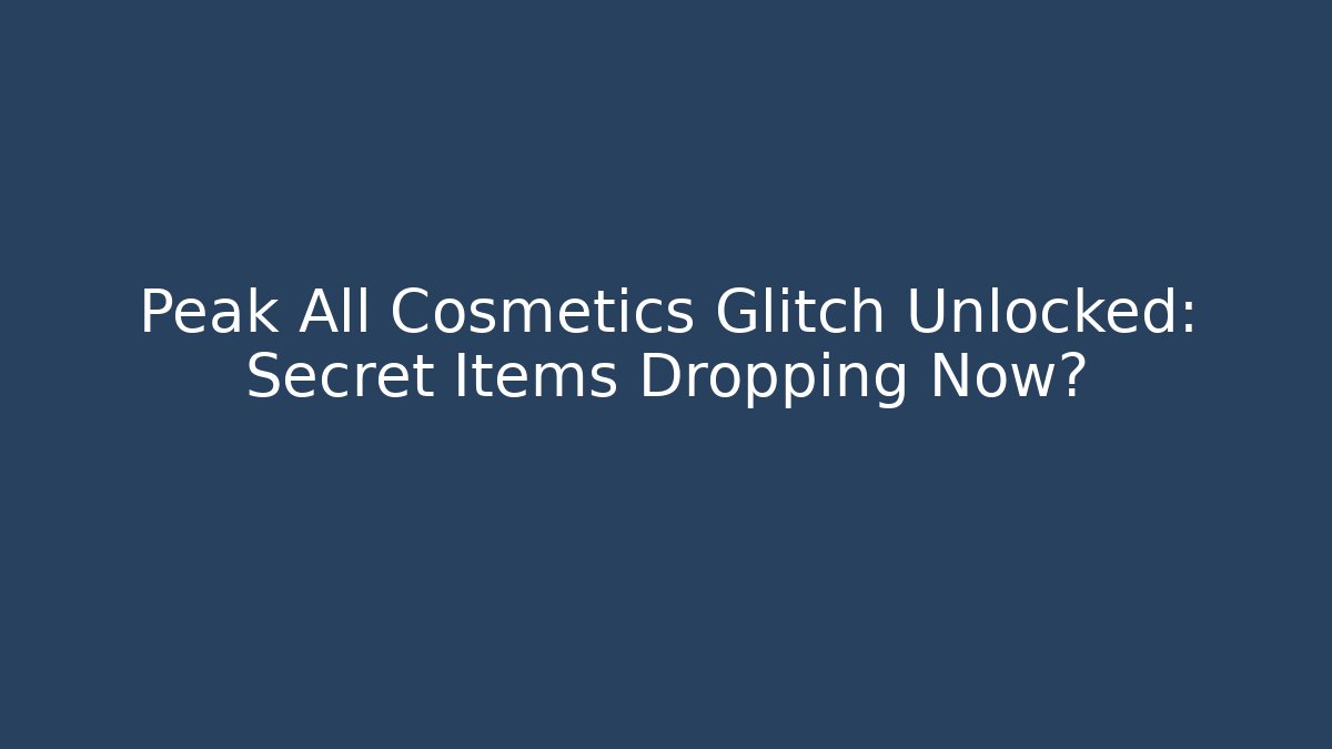 Peak All Cosmetics Glitch Unlocked: Secret Items Dropping Now?