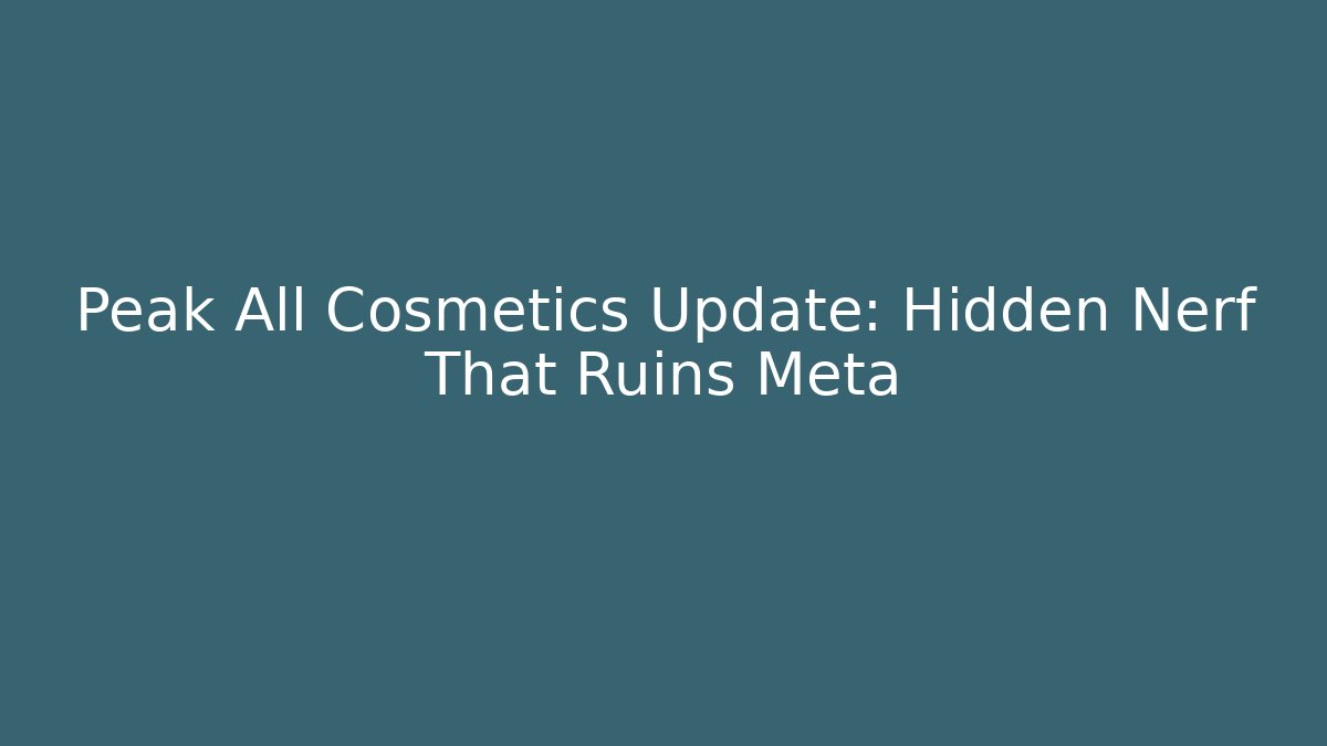 Peak All Cosmetics Update: Hidden Nerf That Ruins Meta - Create More Assets