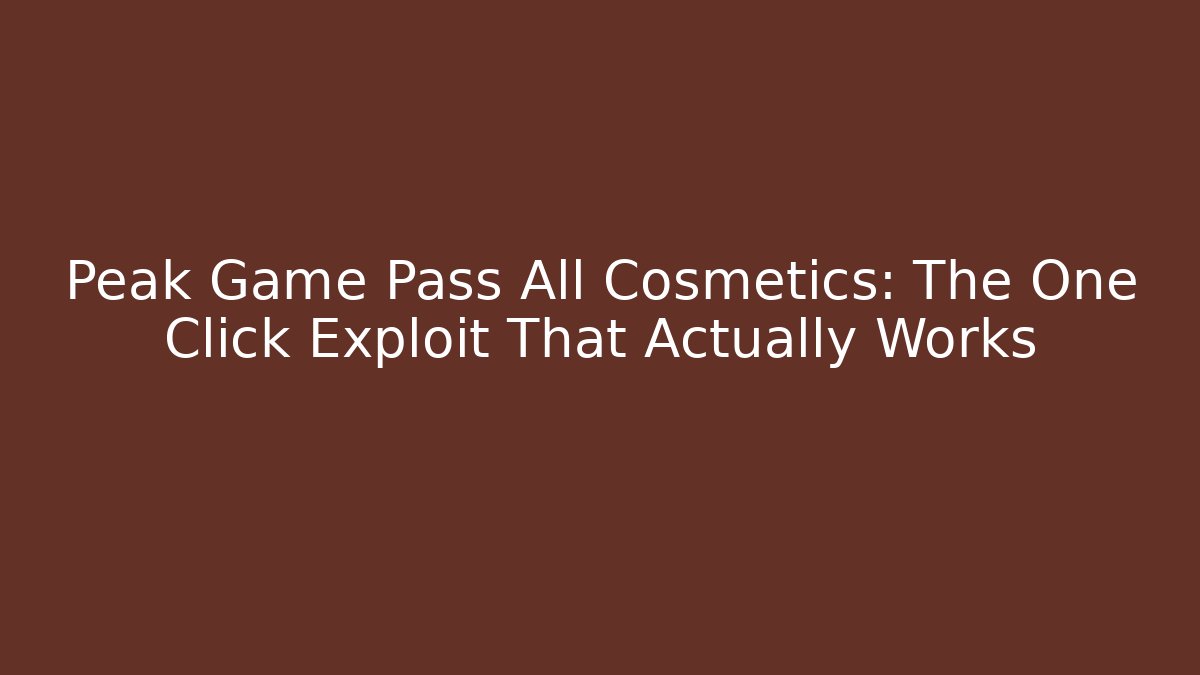 Peak Game Pass All Cosmetics: The One Click Exploit That Actually Works