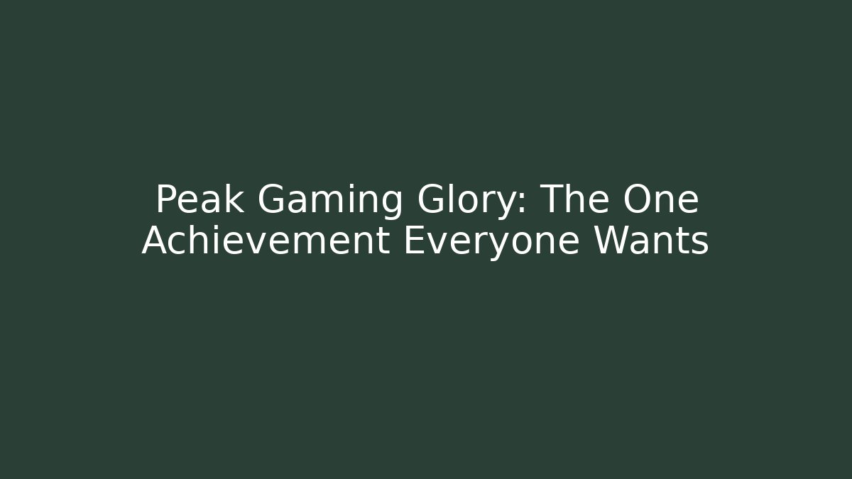 Peak Gaming Glory: The One Achievement Everyone Wants