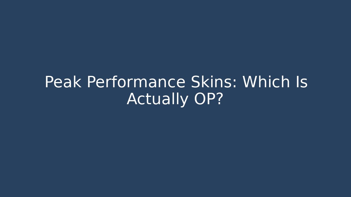 Peak Performance Skins: Which Is Actually OP?