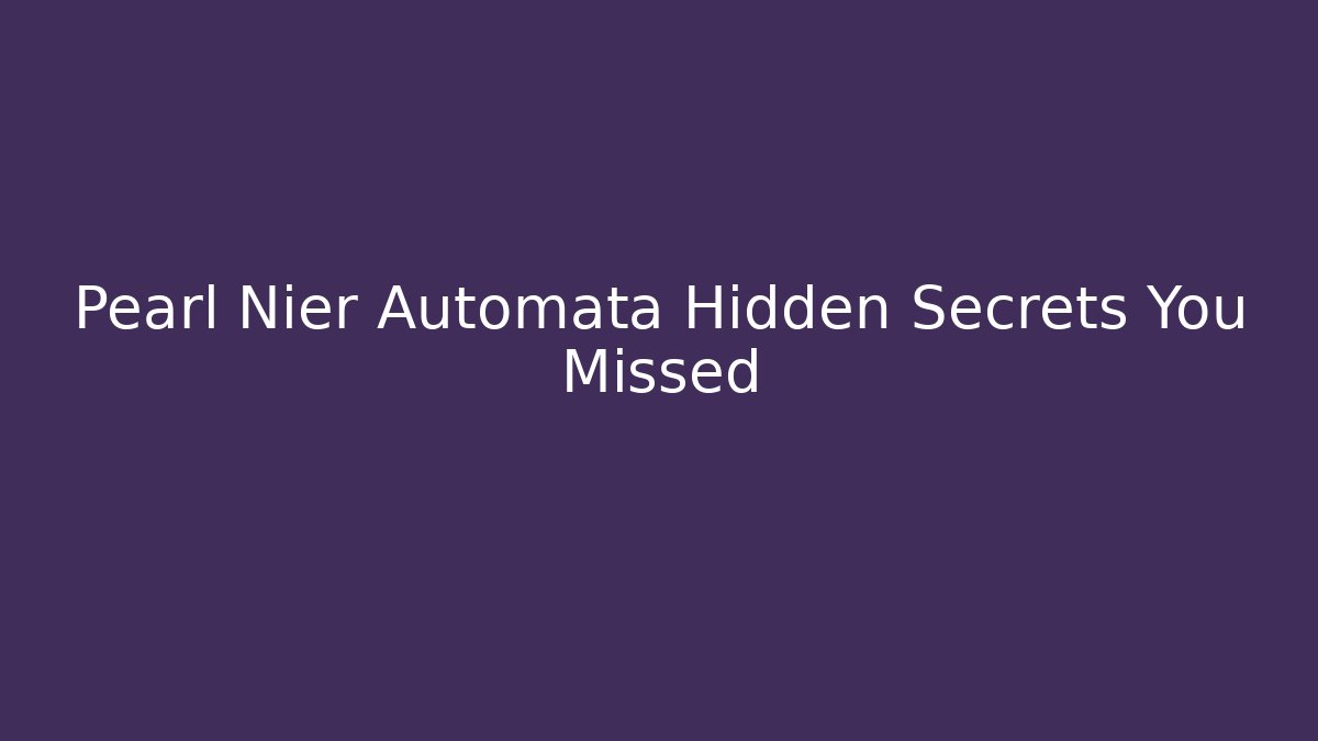 Pearl Nier Automata Hidden Secrets You Missed - Create More Assets