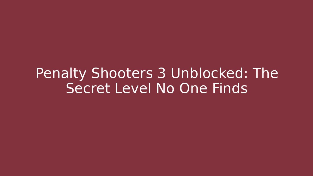 Penalty Shooters 3 Unblocked: The Secret Level No One Finds