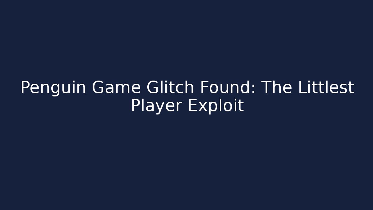Penguin Game Glitch Found: The Littlest Player Exploit