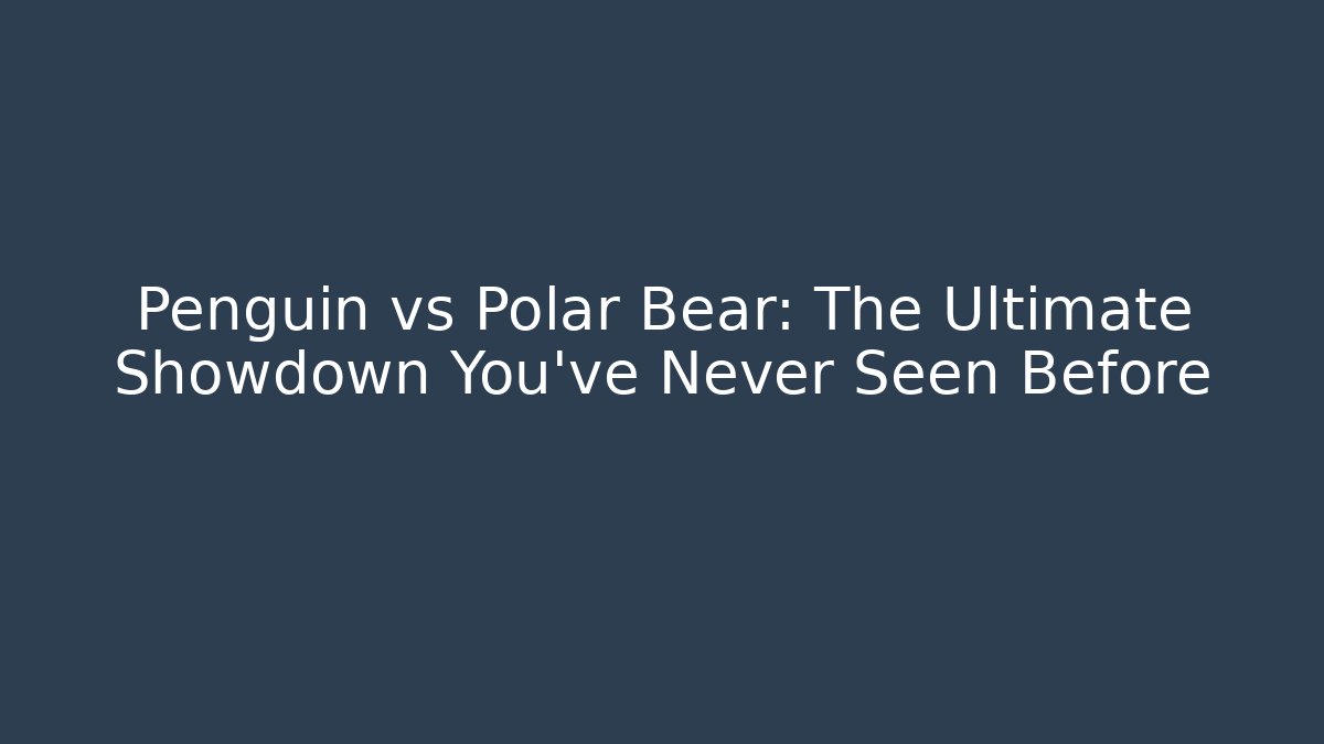 Penguin vs Polar Bear: The Ultimate Showdown You’ve Never Seen Before - Create More Assets
