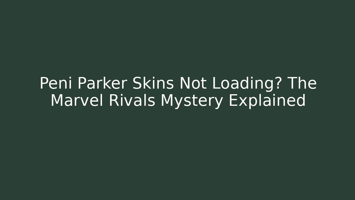 Peni Parker Skins Not Loading? The Marvel Rivals Mystery Explained - Create More Assets
