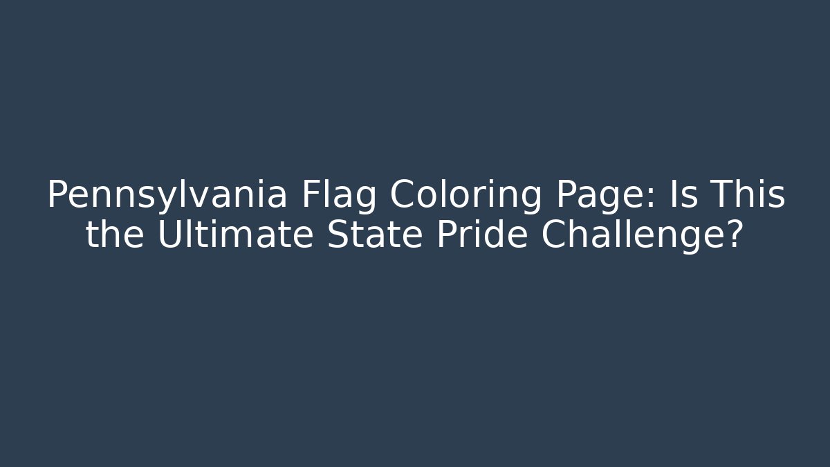 Pennsylvania Flag Coloring Page: Is This the Ultimate State Pride Challenge?