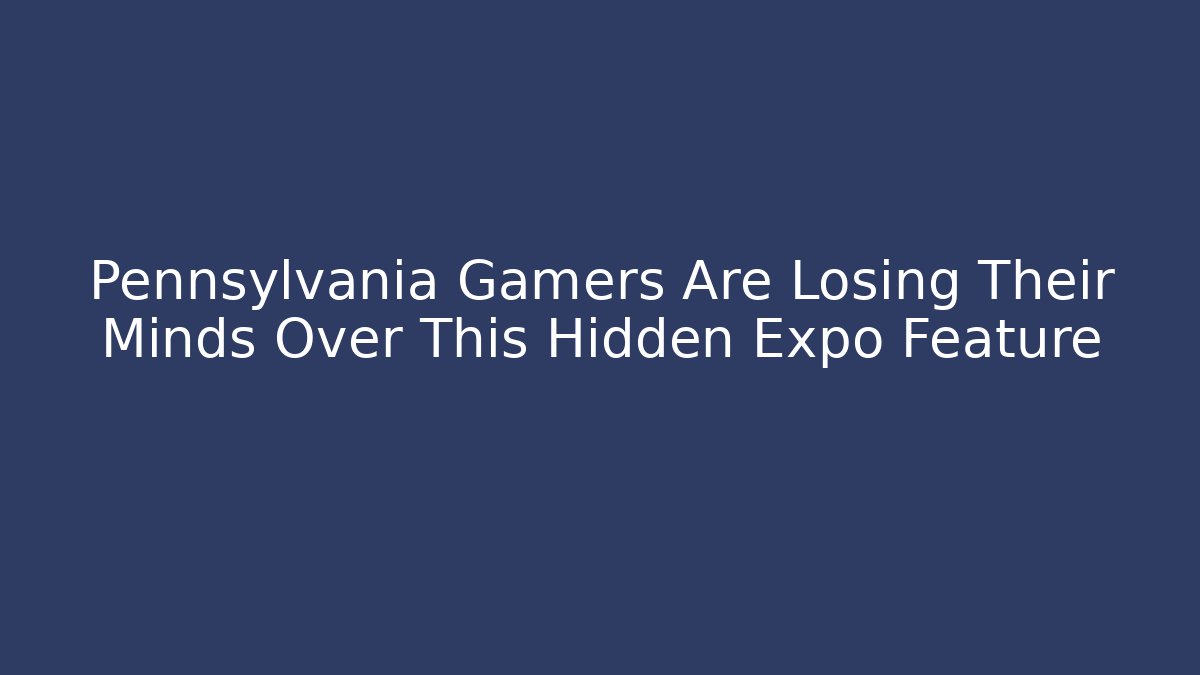 Pennsylvania Gamers Are Losing Their Minds Over This Hidden Expo Feature