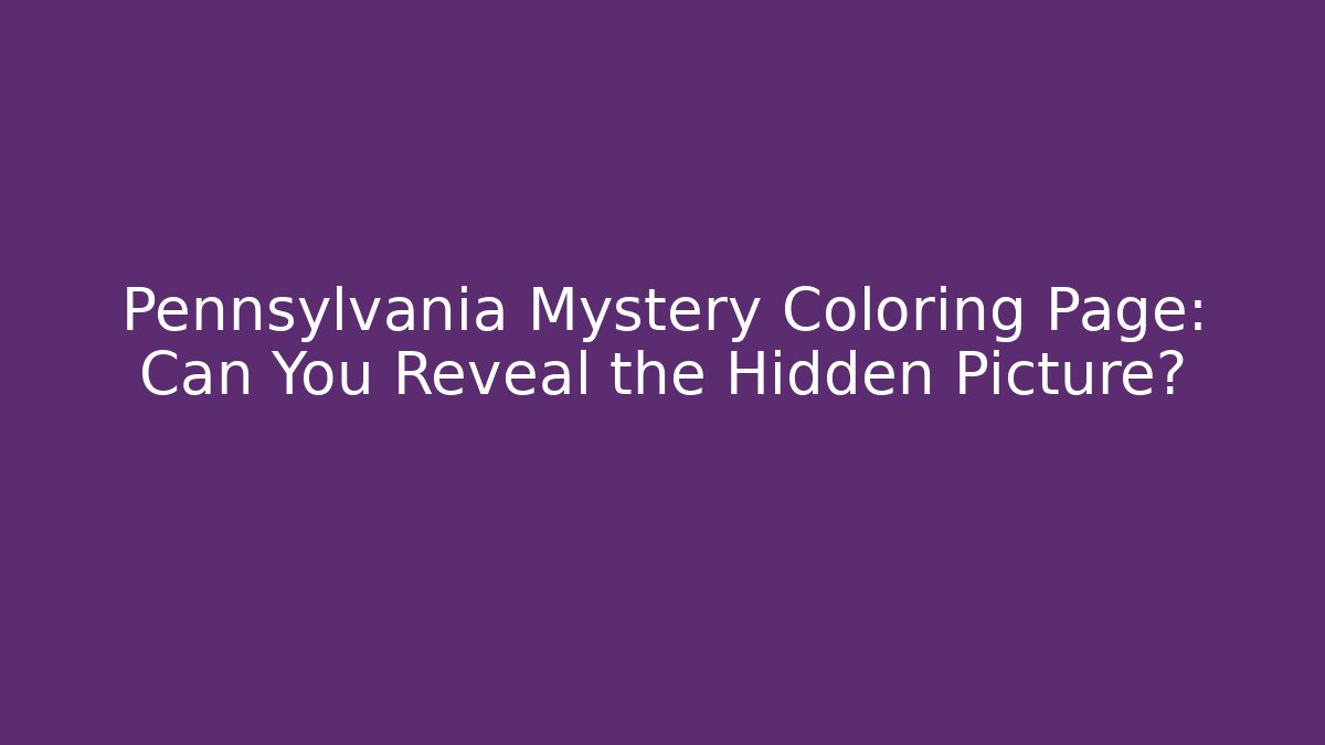 Pennsylvania Mystery Coloring Page: Can You Reveal the Hidden Picture?
