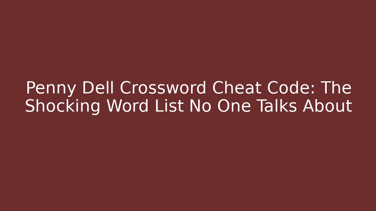 Penny Dell Crossword Cheat Code: The Shocking Word List No One Talks About - Create More Assets