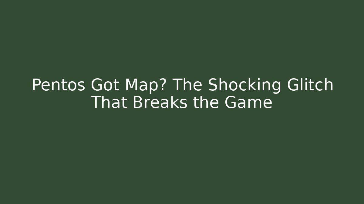 Pentos Got Map? The Shocking Glitch That Breaks the Game - Create More Assets