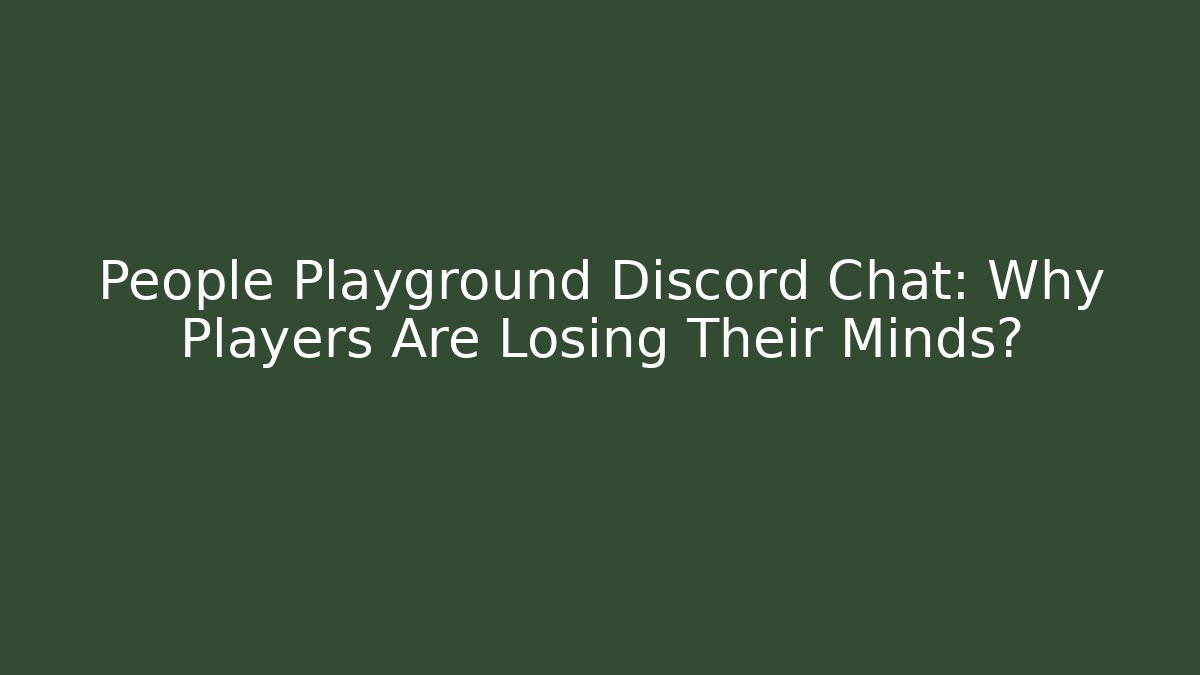 People Playground Discord Chat: Why Players Are Losing Their Minds?