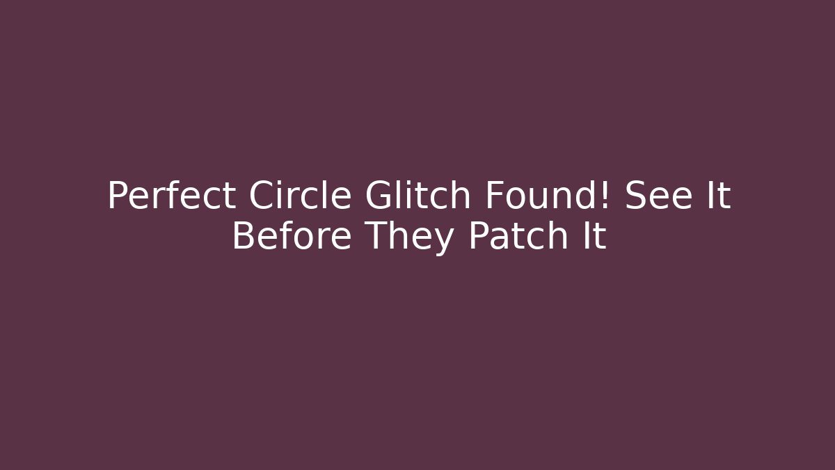 Perfect Circle Glitch Found! See It Before They Patch It