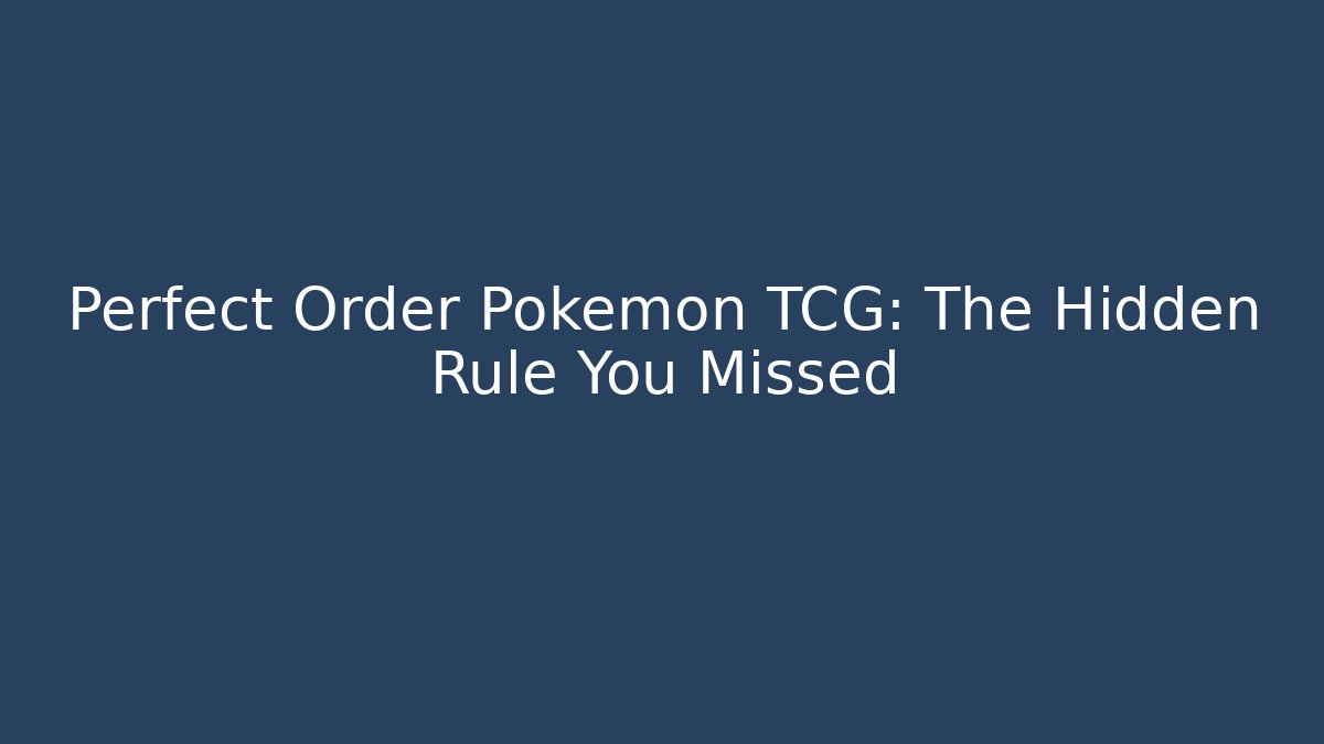 Perfect Order Pokemon TCG: The Hidden Rule You Missed