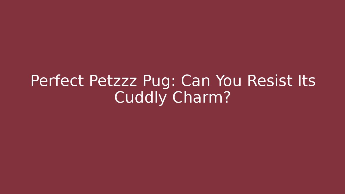 Perfect Petzzz Pug: Can You Resist Its Cuddly Charm?