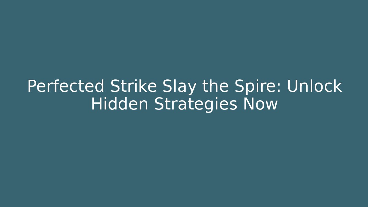 Perfected Strike Slay the Spire: Unlock Hidden Strategies Now