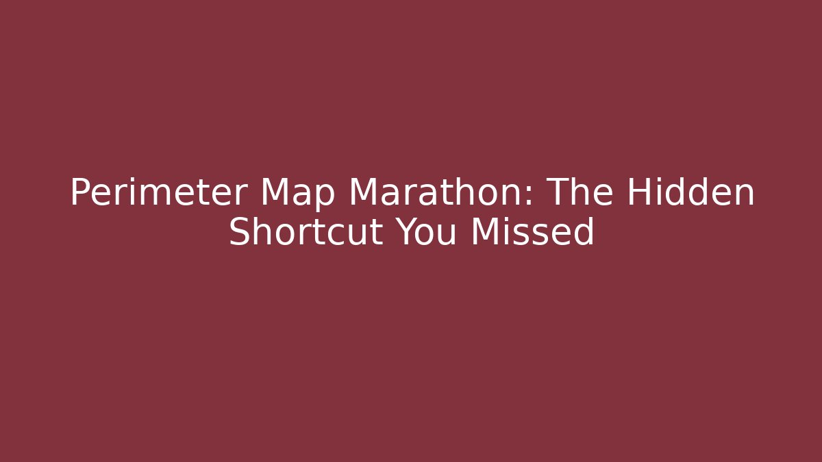 Perimeter Map Marathon: The Hidden Shortcut You Missed