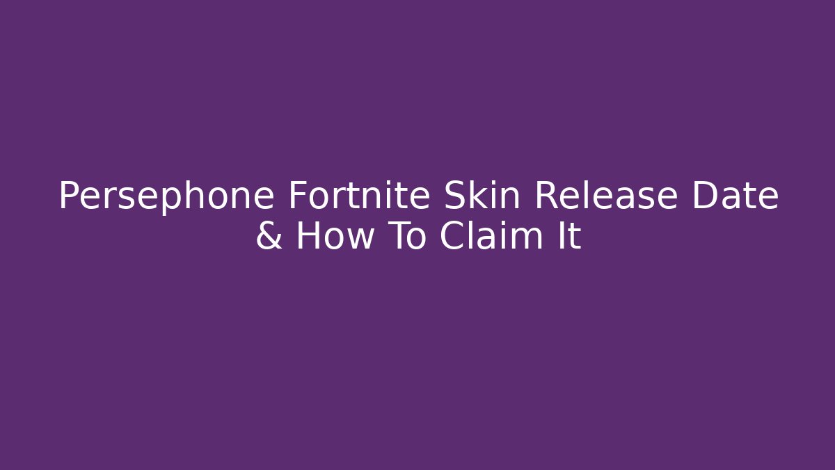 Persephone Fortnite Skin Release Date & How To Claim It
