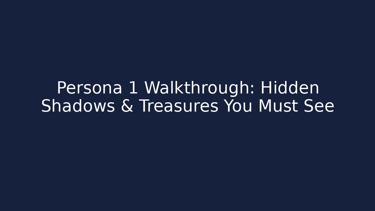 Persona 1 Walkthrough: Hidden Shadows & Treasures You Must See