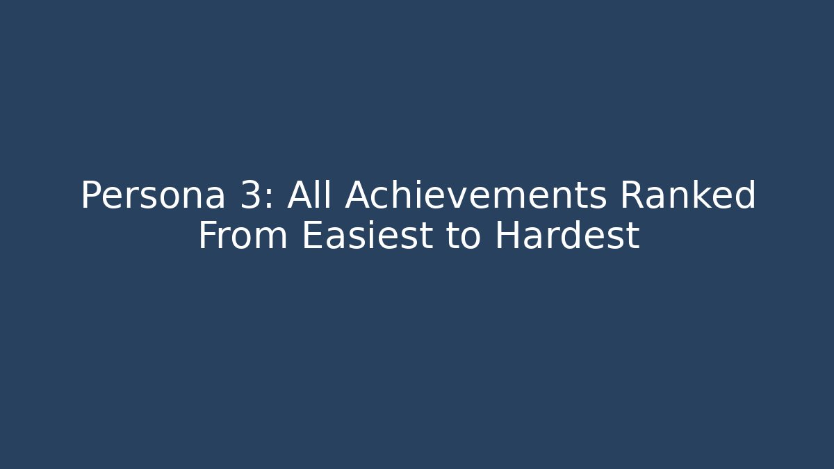 Persona 3: All Achievements Ranked From Easiest to Hardest