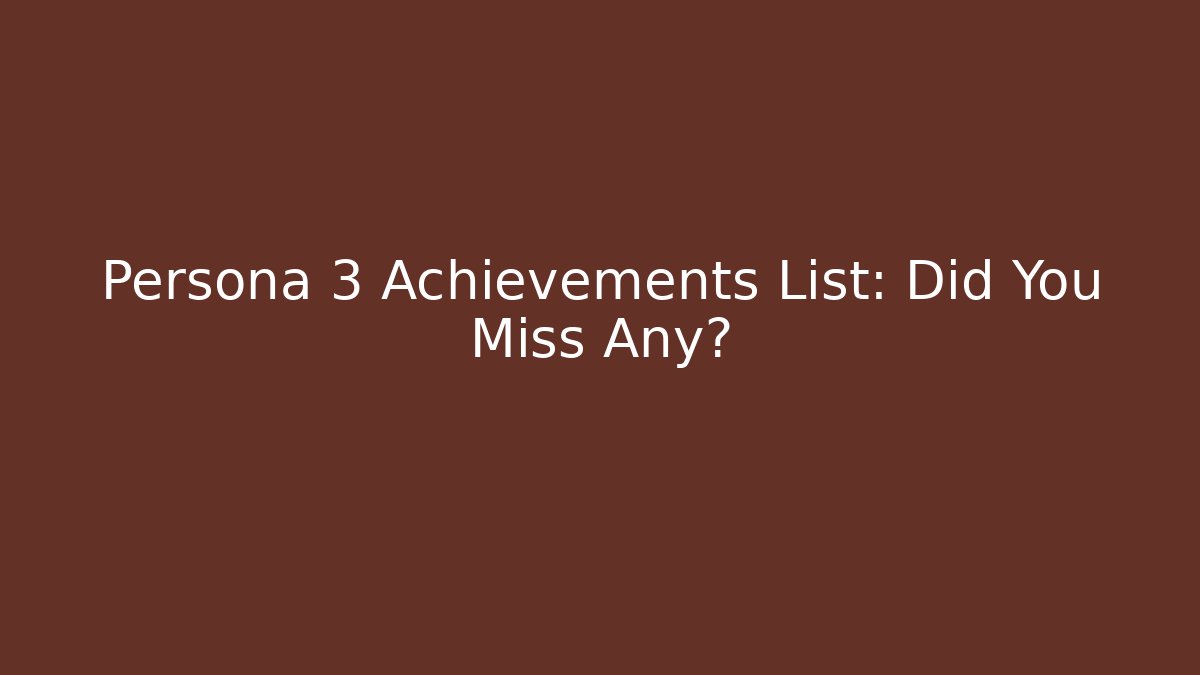 Persona 3 Achievements List: Did You Miss Any?