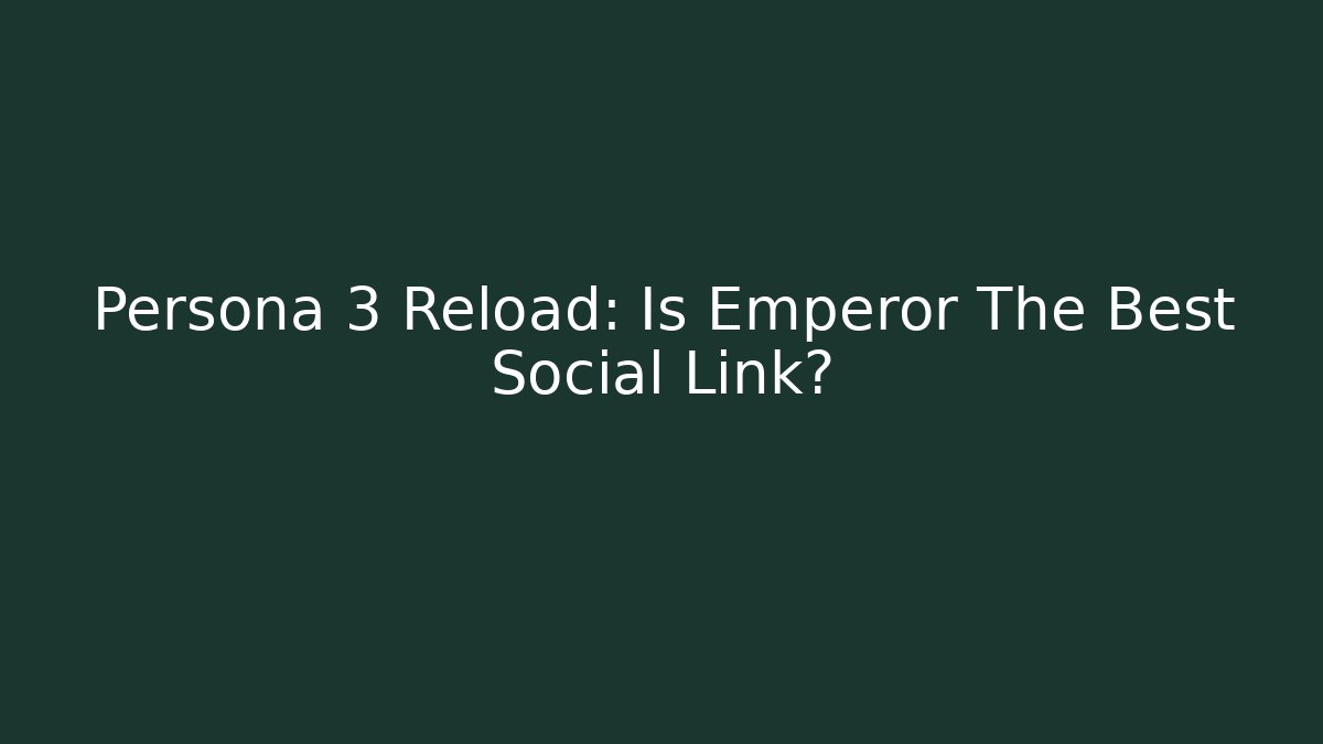Persona 3 Reload: Is Emperor The Best Social Link?