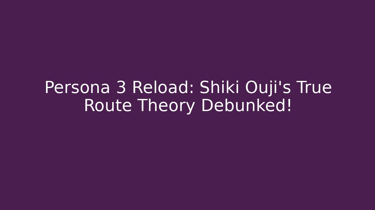 Persona 3 Reload: Shiki Ouji’s True Route Theory Debunked!