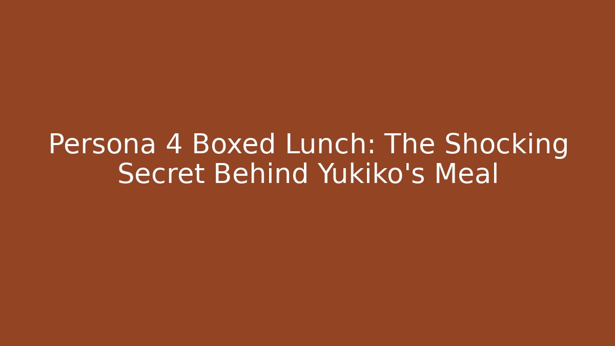 Persona 4 Boxed Lunch: The Shocking Secret Behind Yukiko's Meal