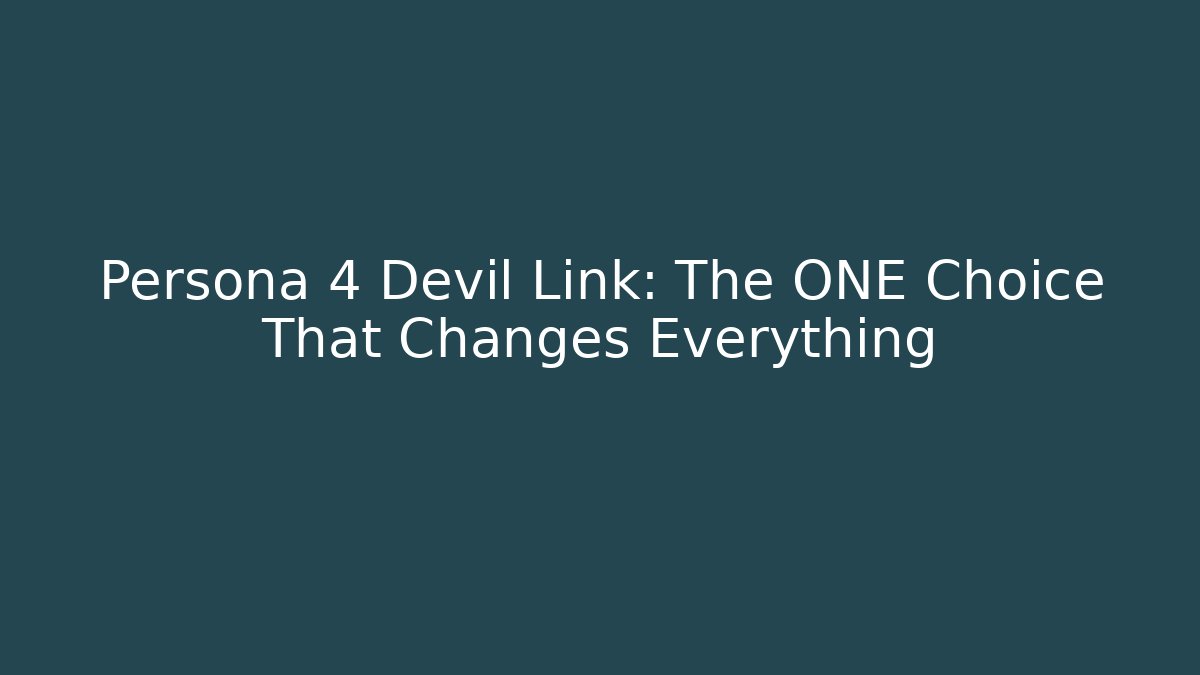 Persona 4 Devil Link: The ONE Choice That Changes Everything - Create More Assets