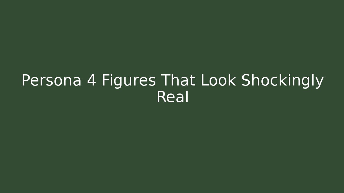 Persona 4 Figures That Look Shockingly Real