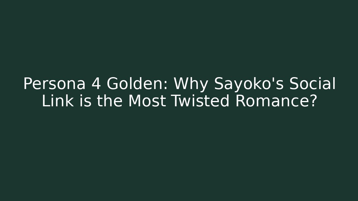 Persona 4 Golden: Why Sayoko's Social Link is the Most Twisted Romance?