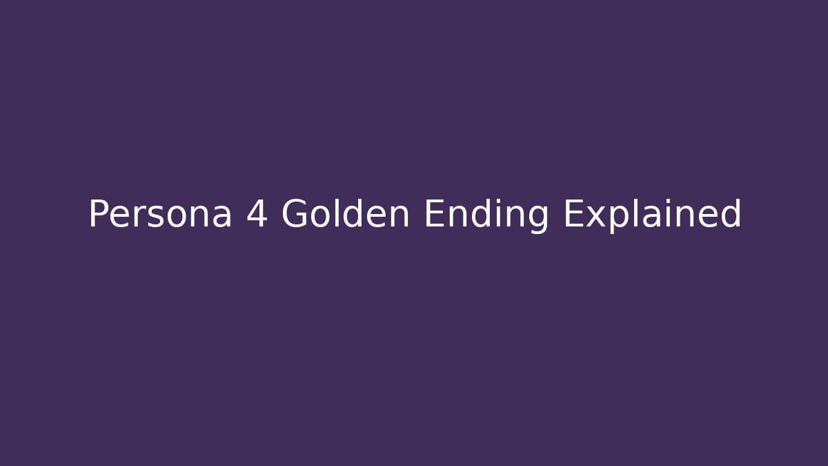 Persona 4 Golden Ending Explained