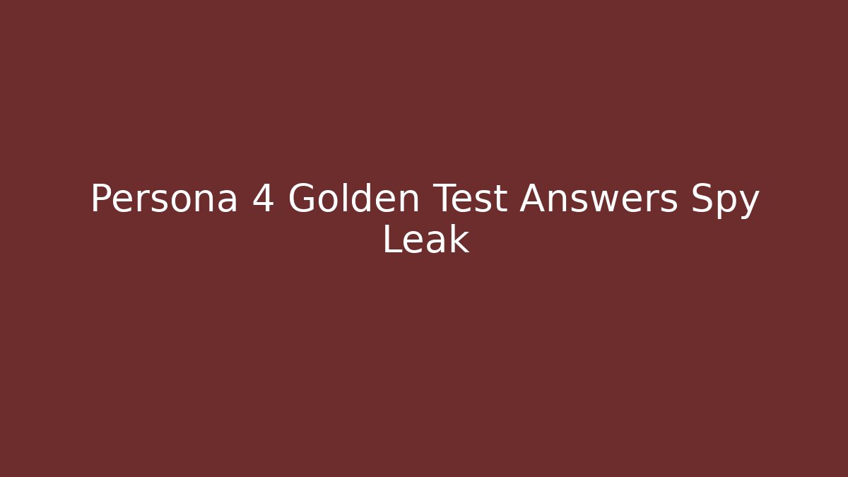 Persona 4 Golden Test Answers Spy Leak