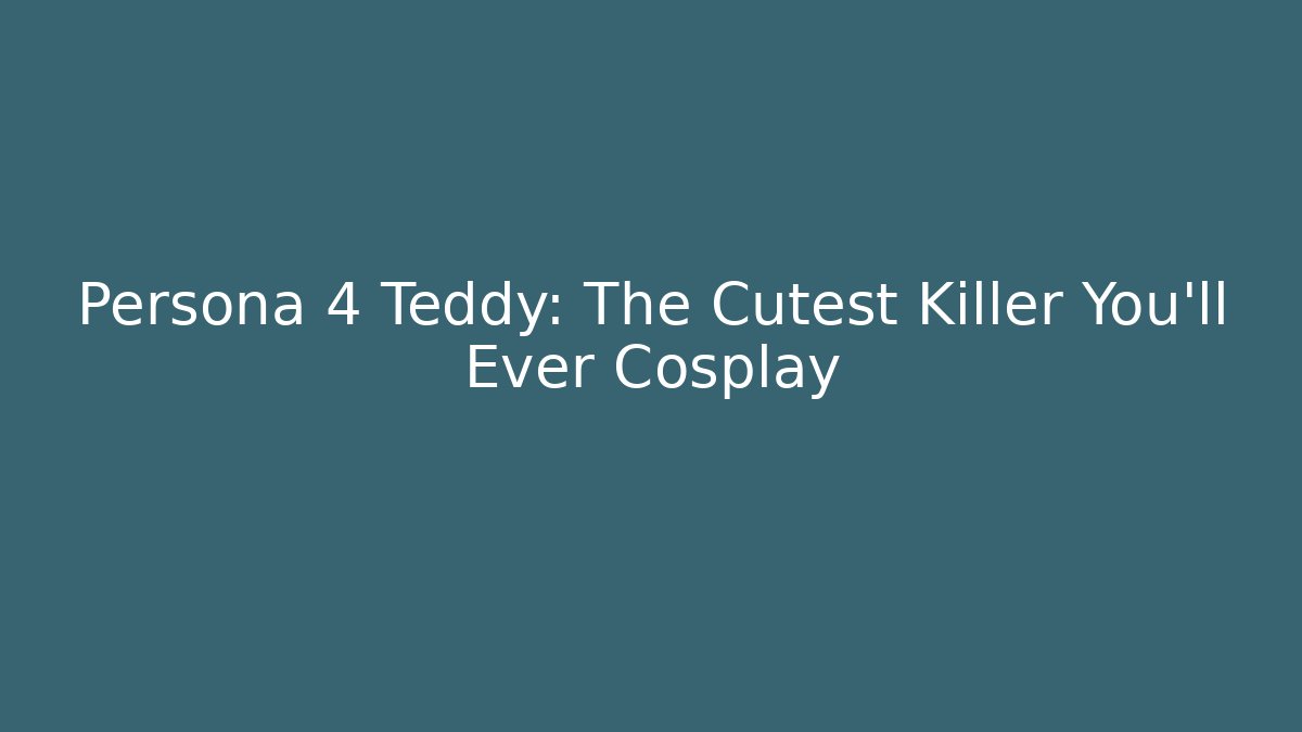 Persona 4 Teddy: The Cutest Killer You'll Ever Cosplay
