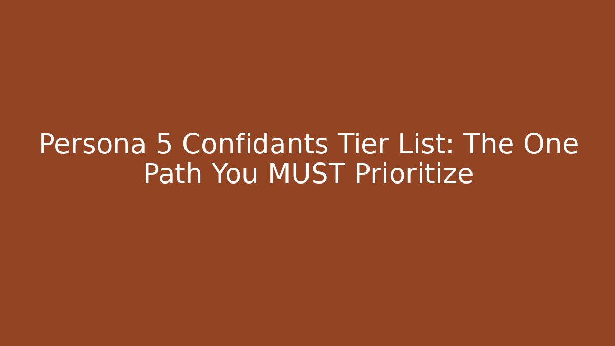 Persona 5 Confidants Tier List: The One Path You MUST Prioritize