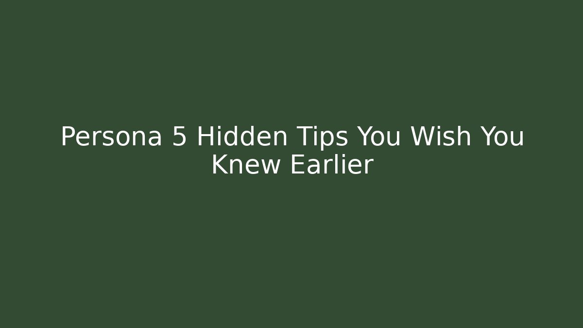 Persona 5 Hidden Tips You Wish You Knew Earlier
