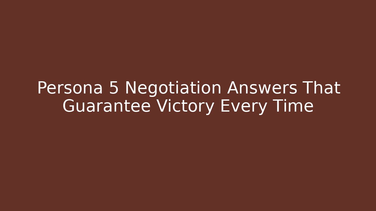 Persona 5 Negotiation Answers That Guarantee Victory Every Time