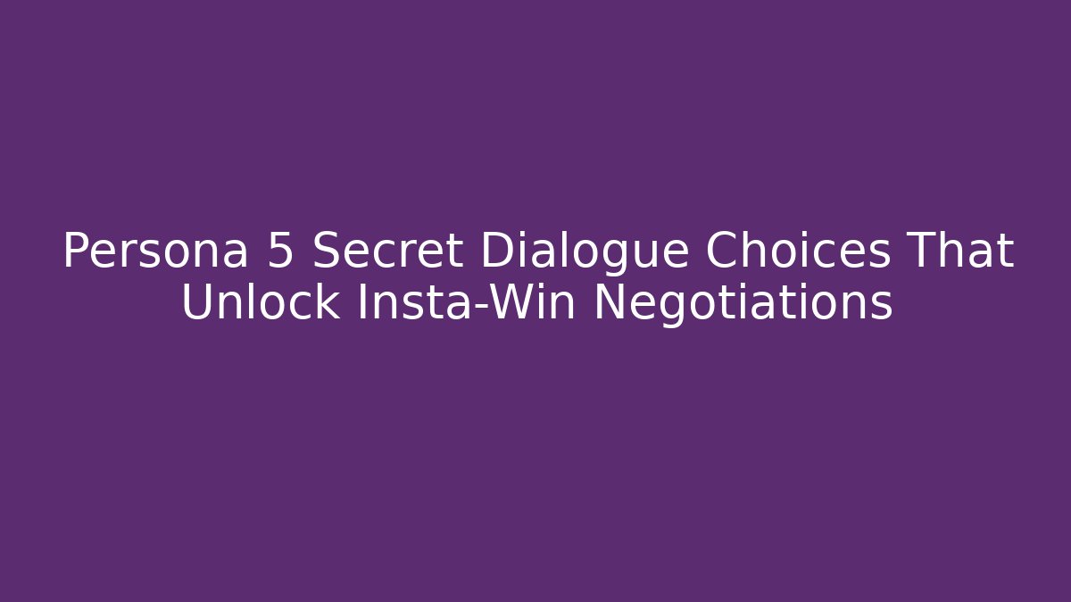 Persona 5 Secret Dialogue Choices That Unlock Insta-Win Negotiations