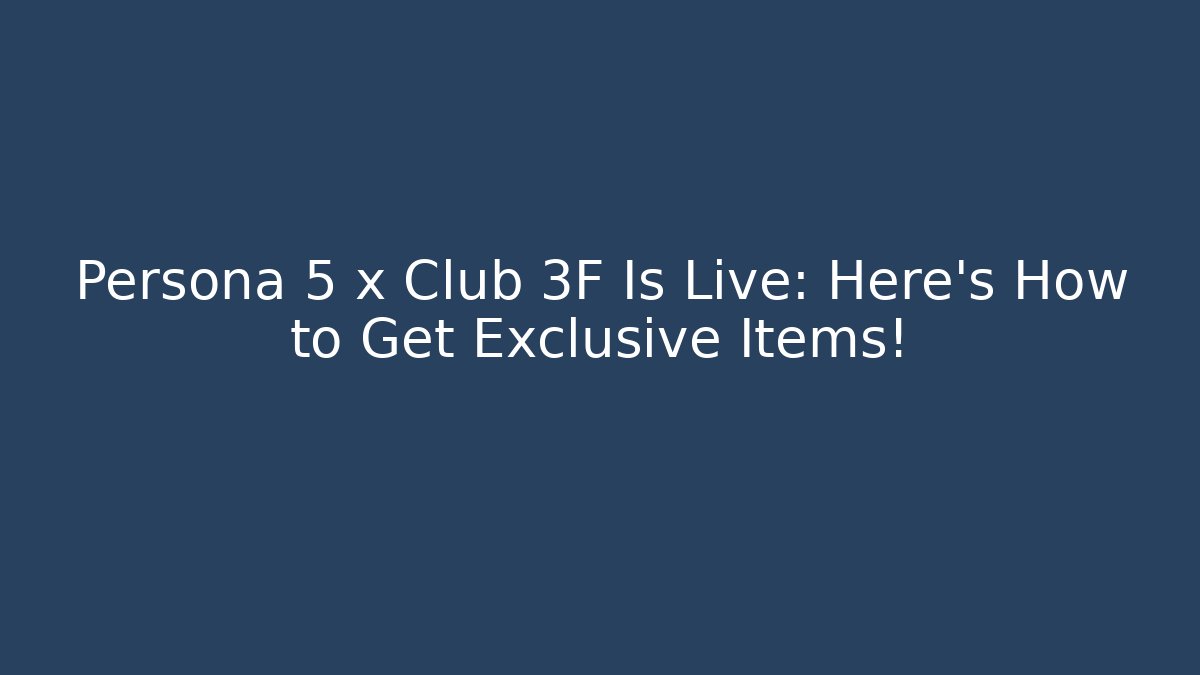 Persona 5 x Club 3F Is Live: Here’s How to Get Exclusive Items!