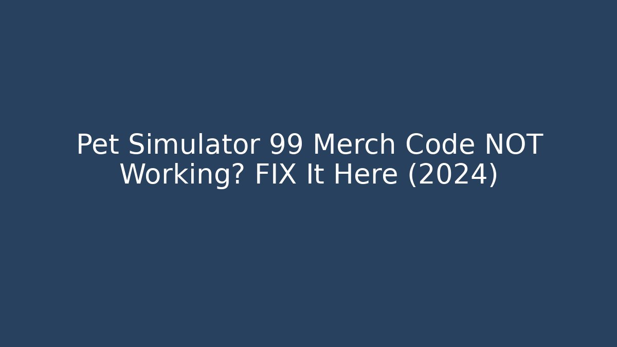 Pet Simulator 99 Merch Code NOT Working? FIX It Here (2024)