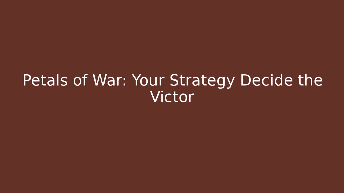 Petals of War: Your Strategy Decide the Victor