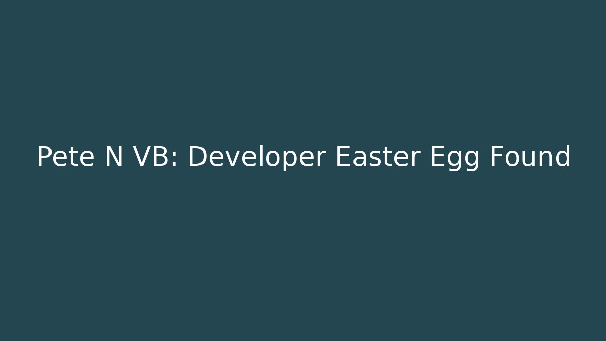 Pete N VB: Developer Easter Egg Found - Create More Assets