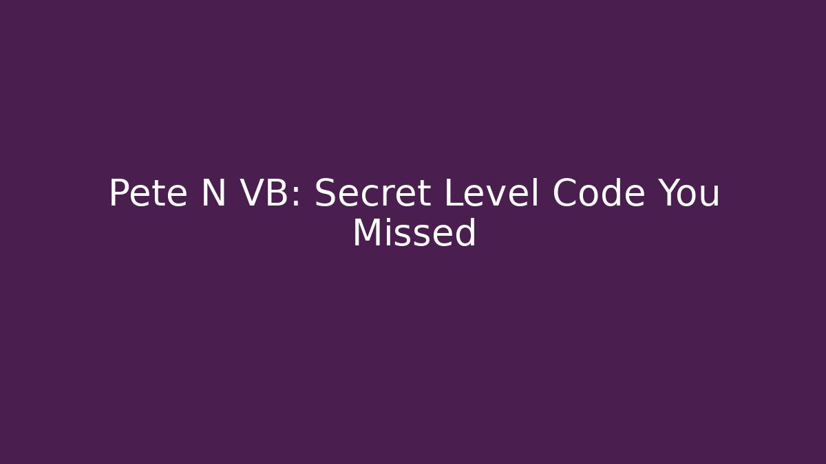 Pete N VB: Secret Level Code You Missed - Create More Assets