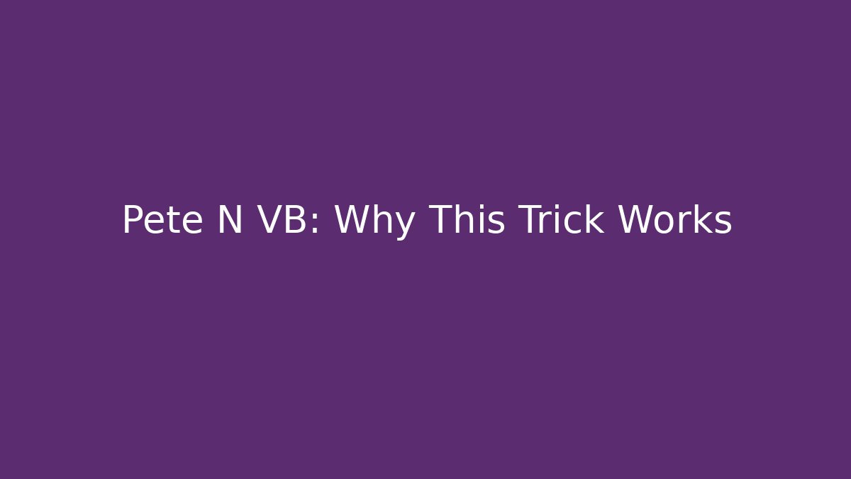 Pete N VB: Why This Trick Works - Create More Assets