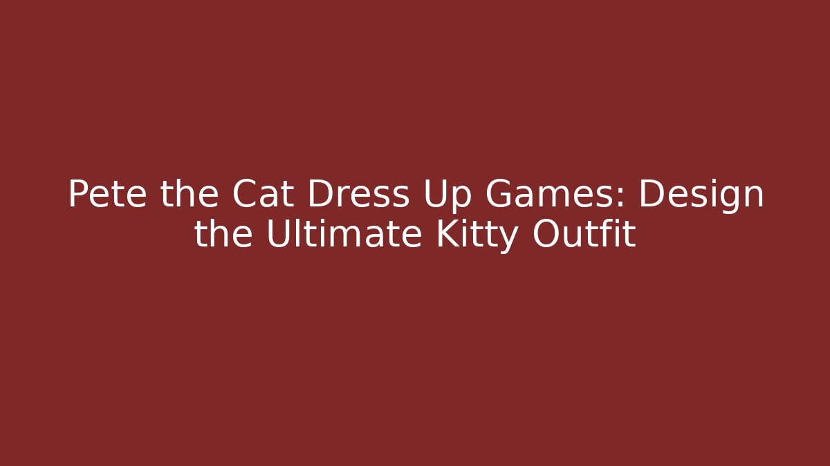 Pete the Cat Dress Up Games: Design the Ultimate Kitty Outfit