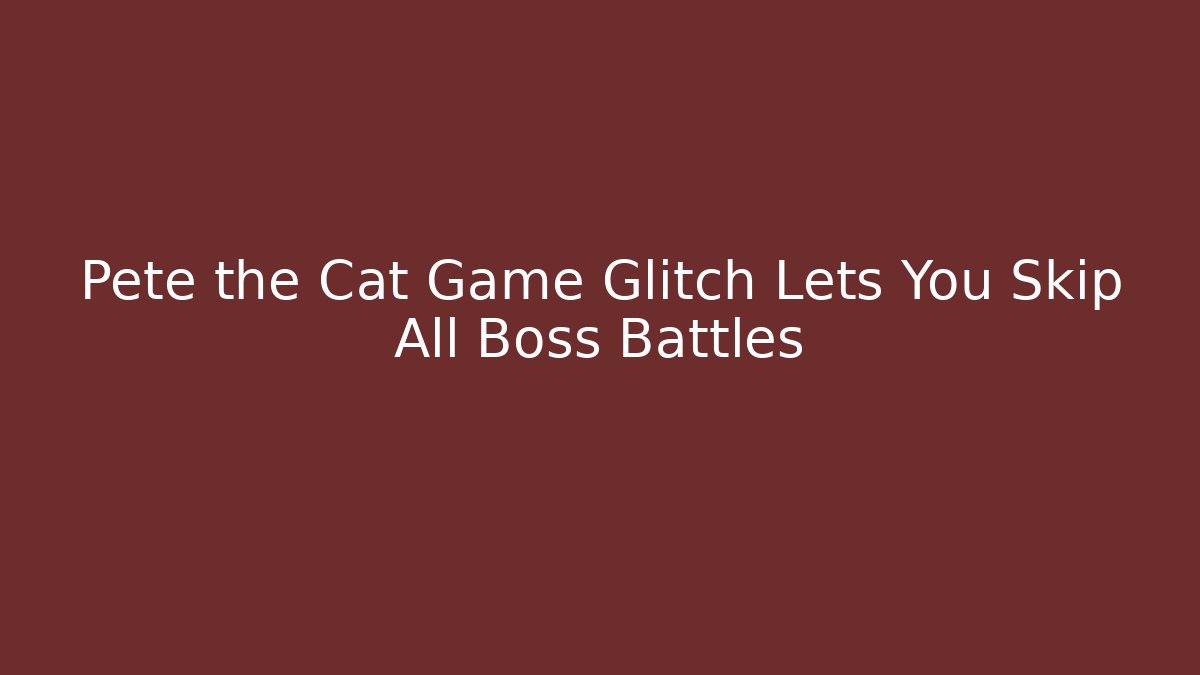 Pete the Cat Game Glitch Lets You Skip All Boss Battles